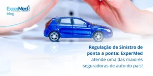 Regulação de Sinistro de ponta a ponta: ExperMed atende uma das maiores seguradoras de auto do país!