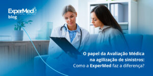 O papel da Avaliação Médica na agilização de sinistros: Como a ExperMed faz a diferença?