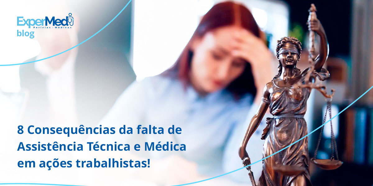 8 Consequências da falta de Assistência Técnica e Médica em ações trabalhistas!