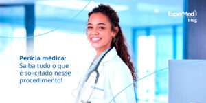 Perícia médica: Saiba tudo o que é solicitado nesse procedimento!