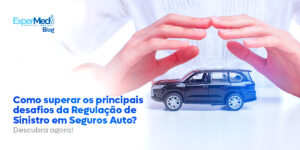 Regulação de Sinistro em Seguros Auto: Superando desafios!