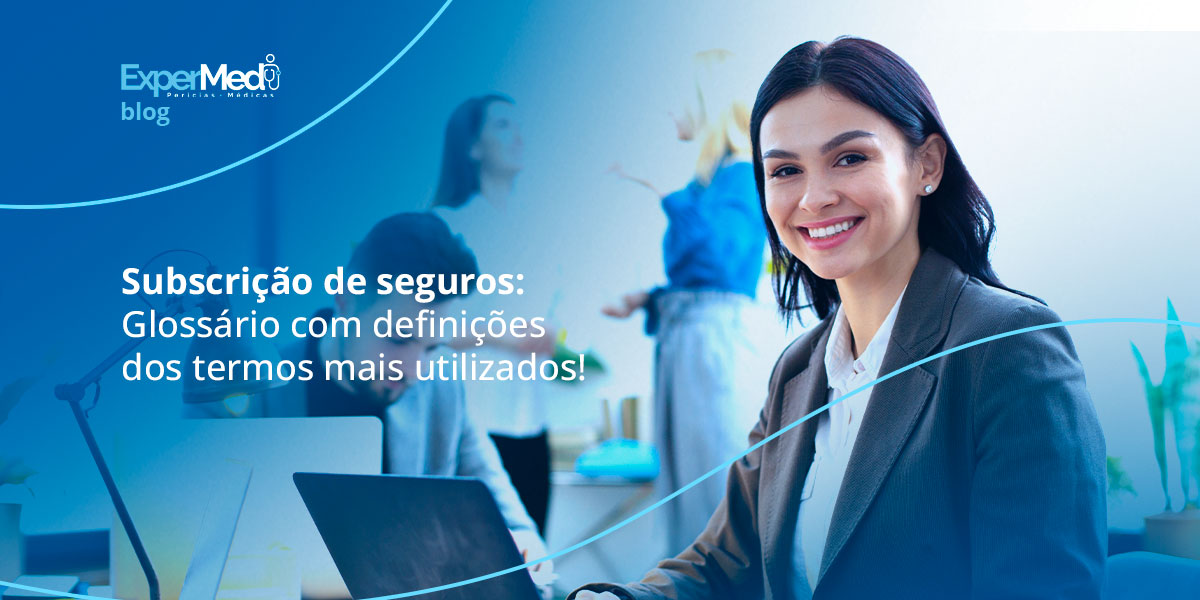 Subscrição de seguros: Glossário com definições dos termos mais utilizados!